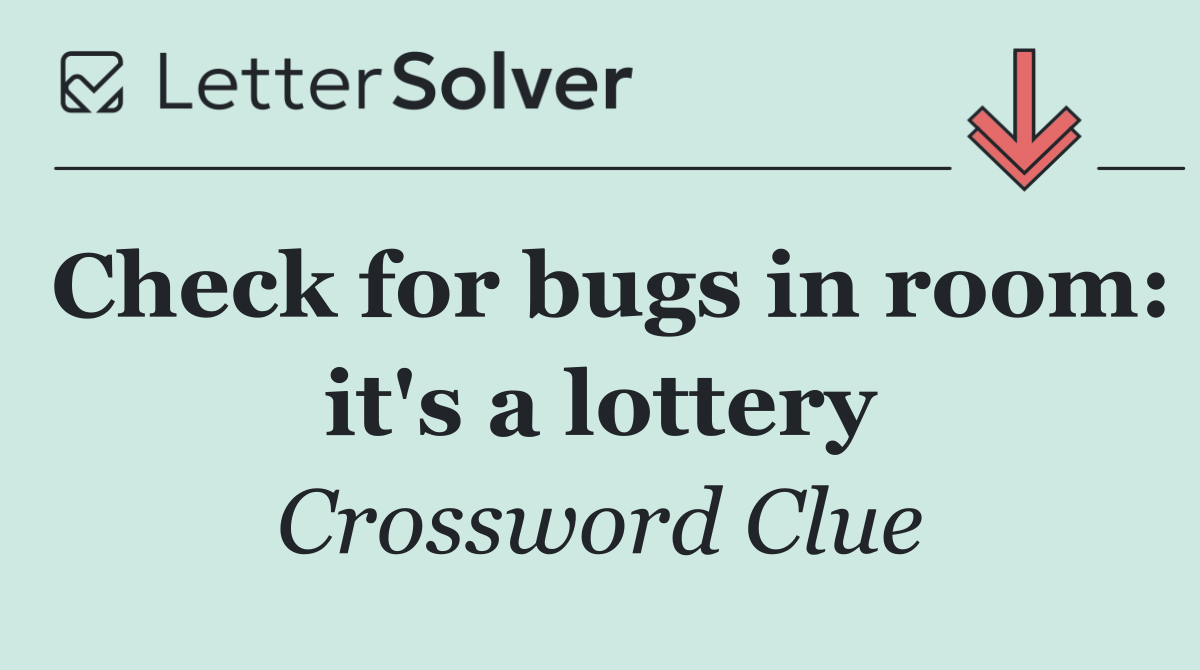 Check for bugs in room: it's a lottery