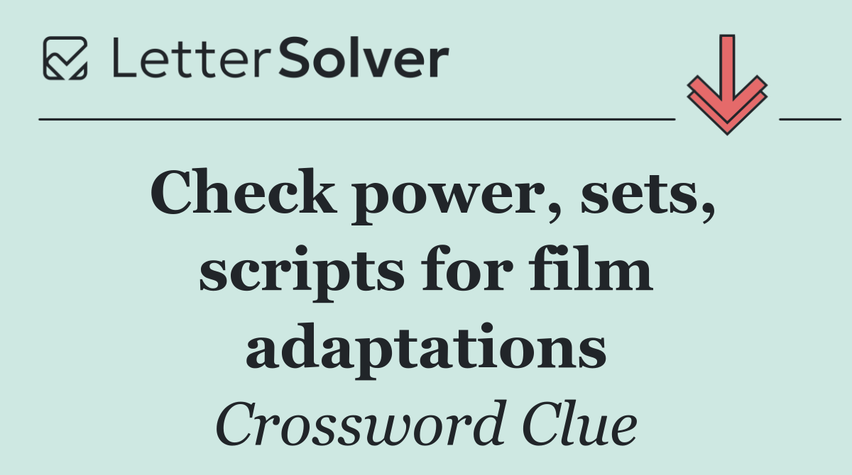 Check power, sets, scripts for film adaptations