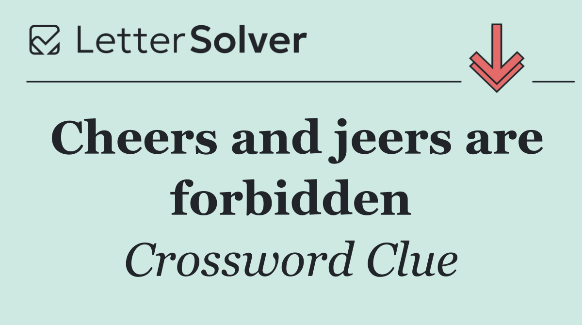 Cheers and jeers are forbidden
