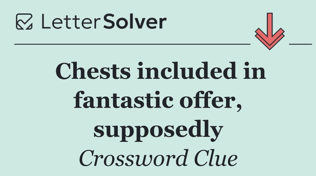 Chests included in fantastic offer, supposedly