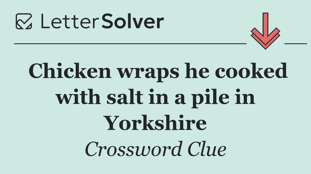 Chicken wraps he cooked with salt in a pile in Yorkshire