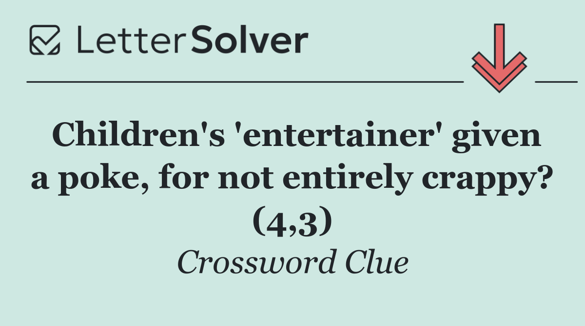 Children's 'entertainer' given a poke, for not entirely crappy? (4,3)