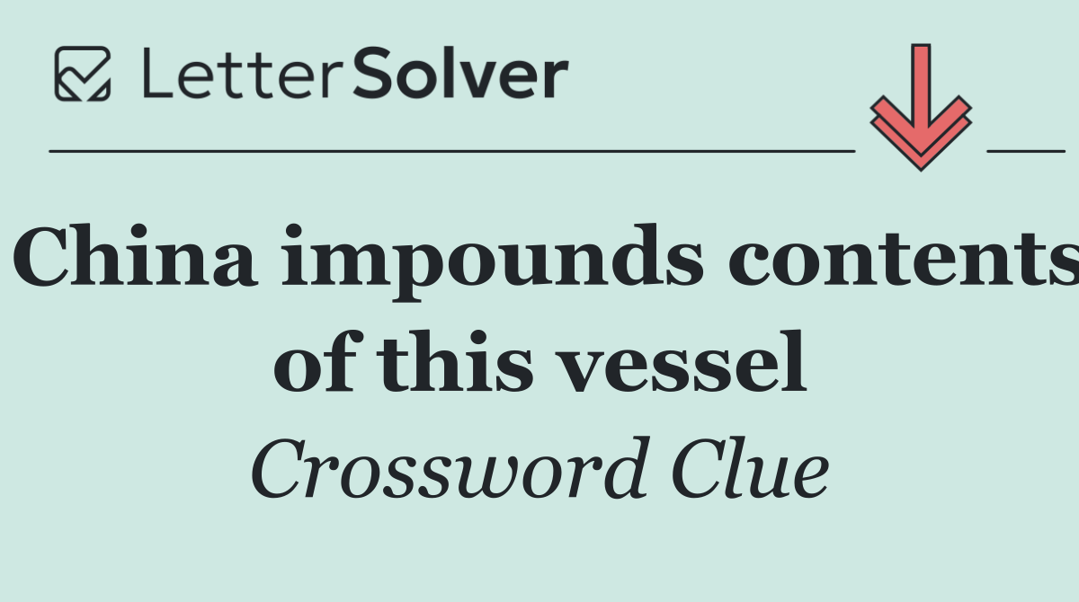 China impounds contents of this vessel
