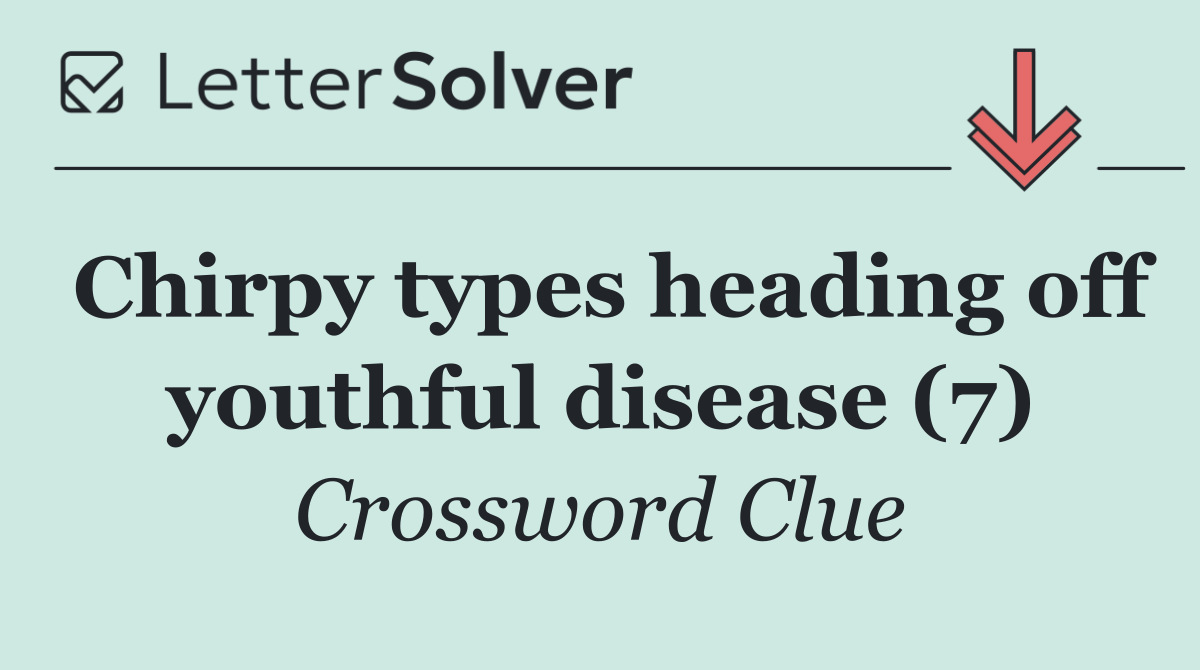 Chirpy types heading off youthful disease (7)