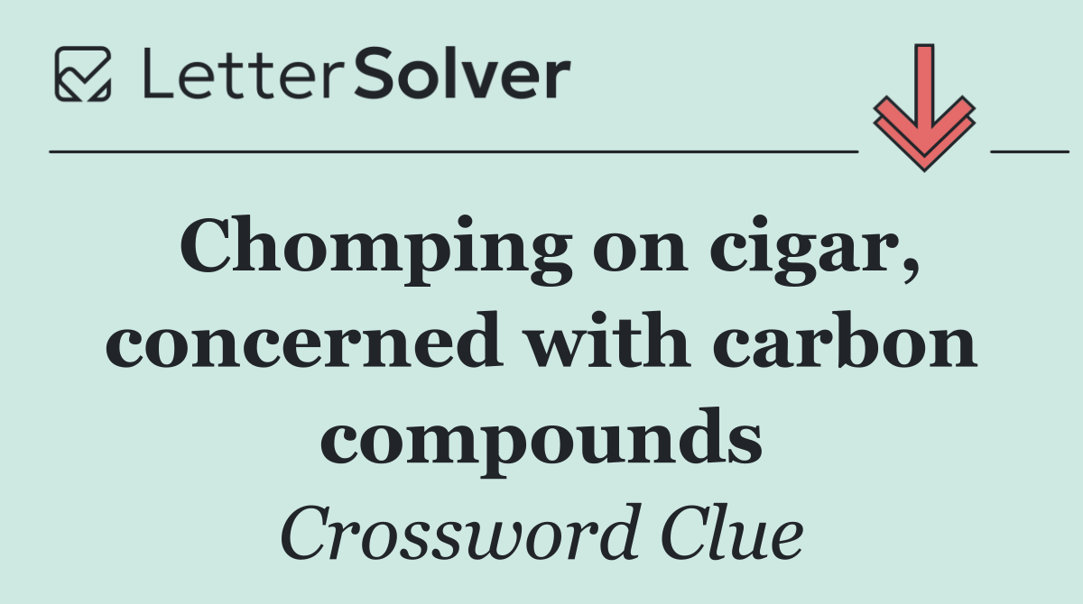 Chomping on cigar, concerned with carbon compounds