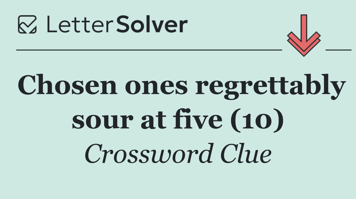 Chosen ones regrettably sour at five (10)