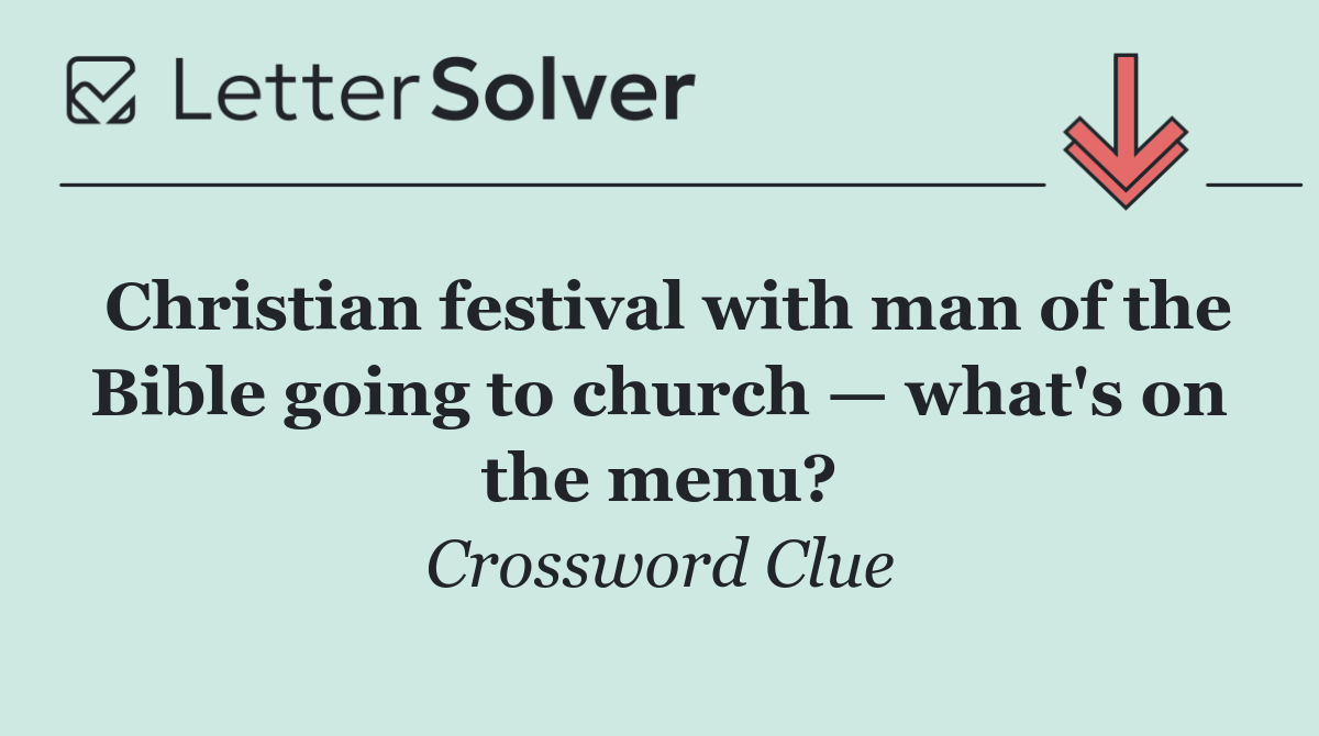 Christian festival with man of the Bible going to church — what's on the menu?