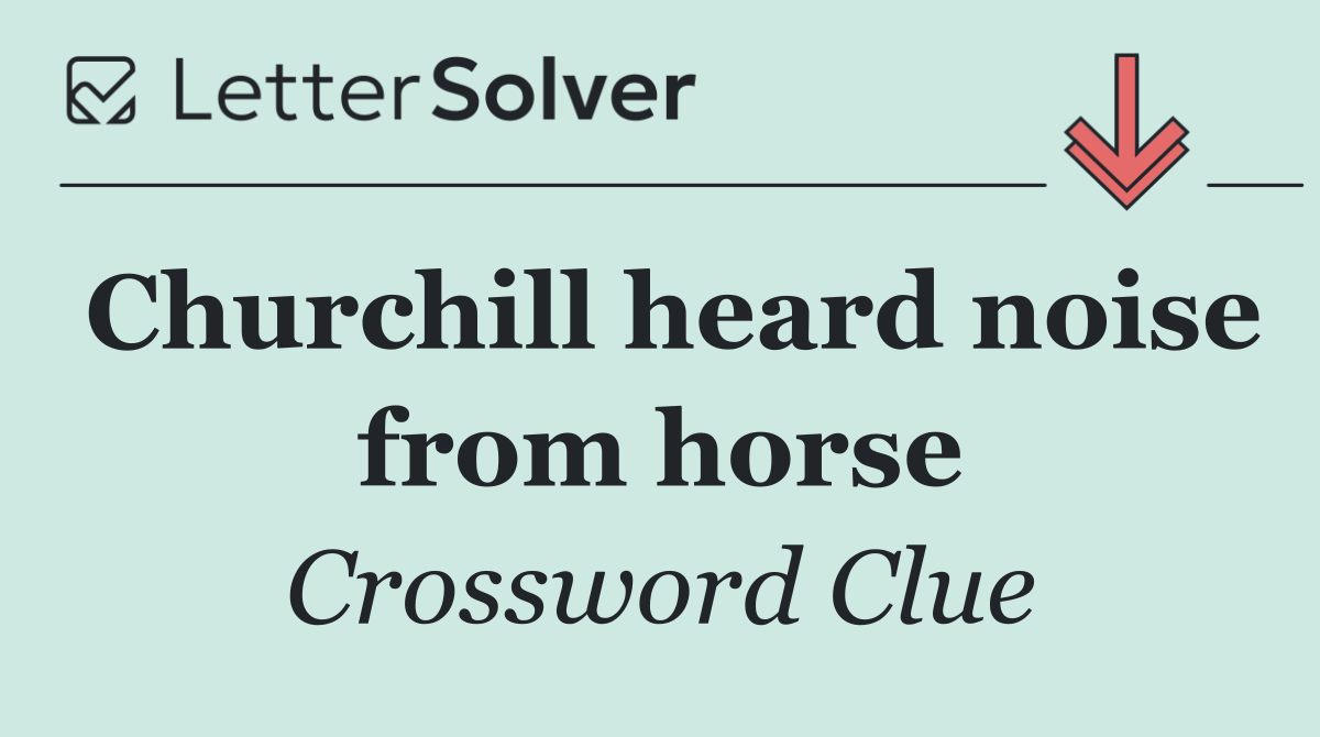 Churchill heard noise from horse