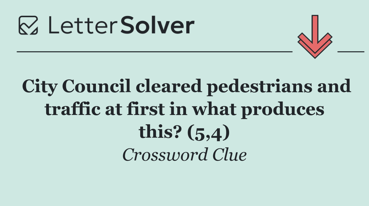 City Council cleared pedestrians and traffic at first in what produces this? (5,4)