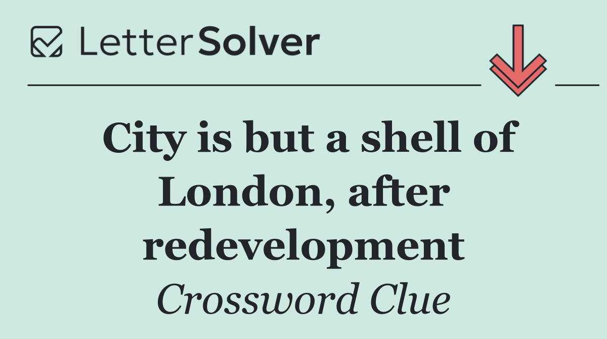City is but a shell of London, after redevelopment