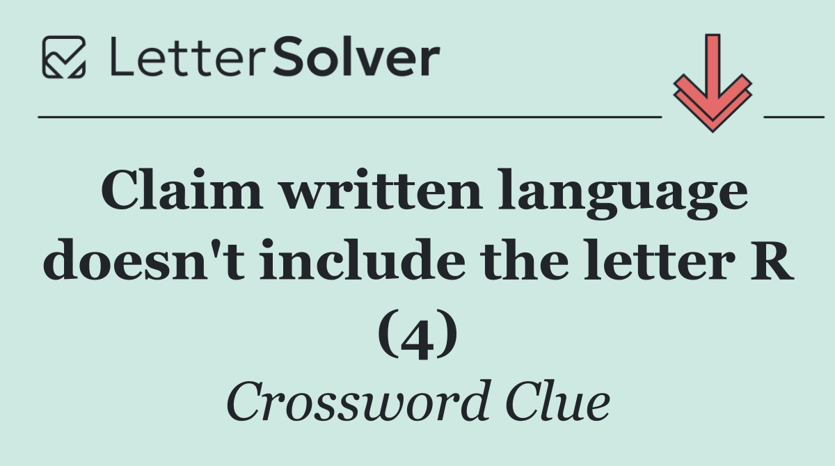 Claim written language doesn't include the letter R (4)