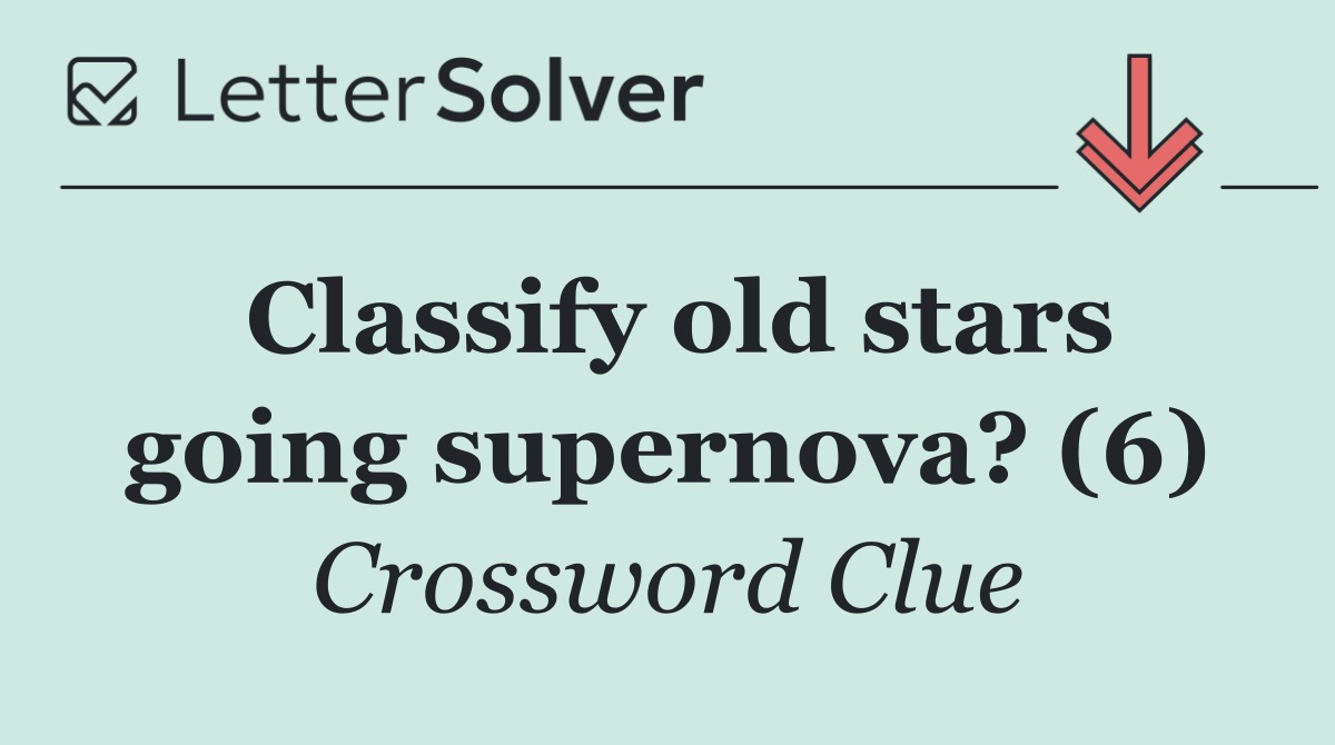 Classify old stars going supernova? (6)