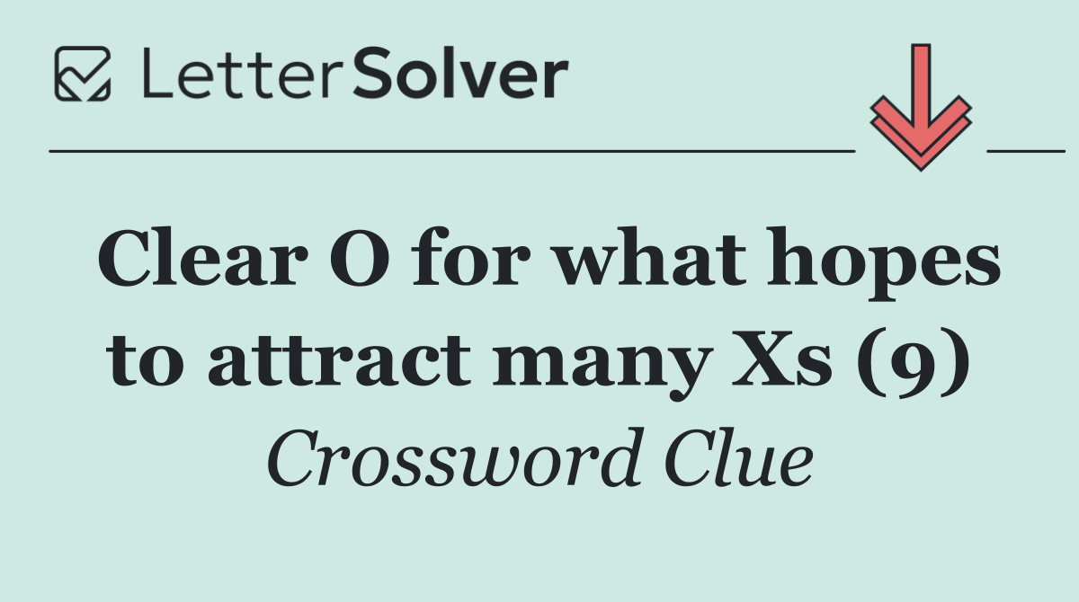 Clear O for what hopes to attract many Xs (9)