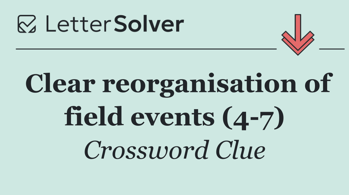 Clear reorganisation of field events (4 7)