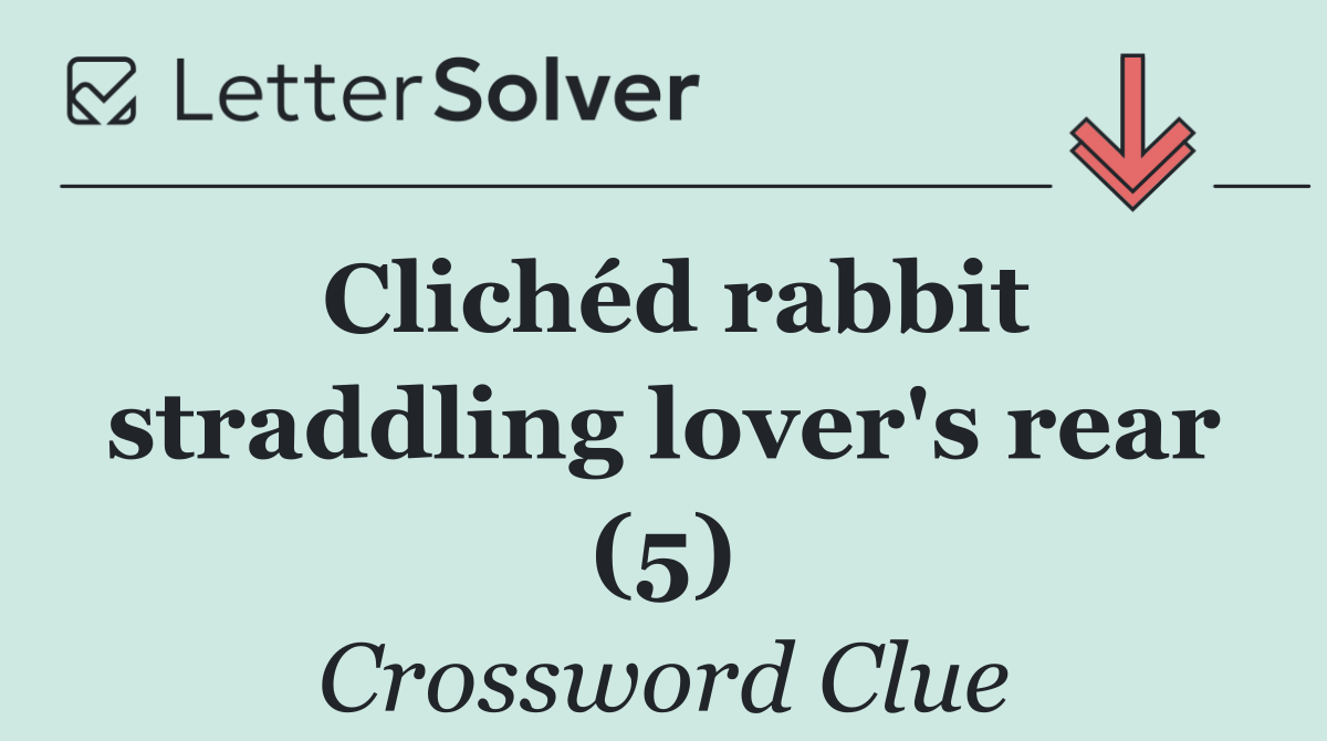 Clichéd rabbit straddling lover's rear (5)