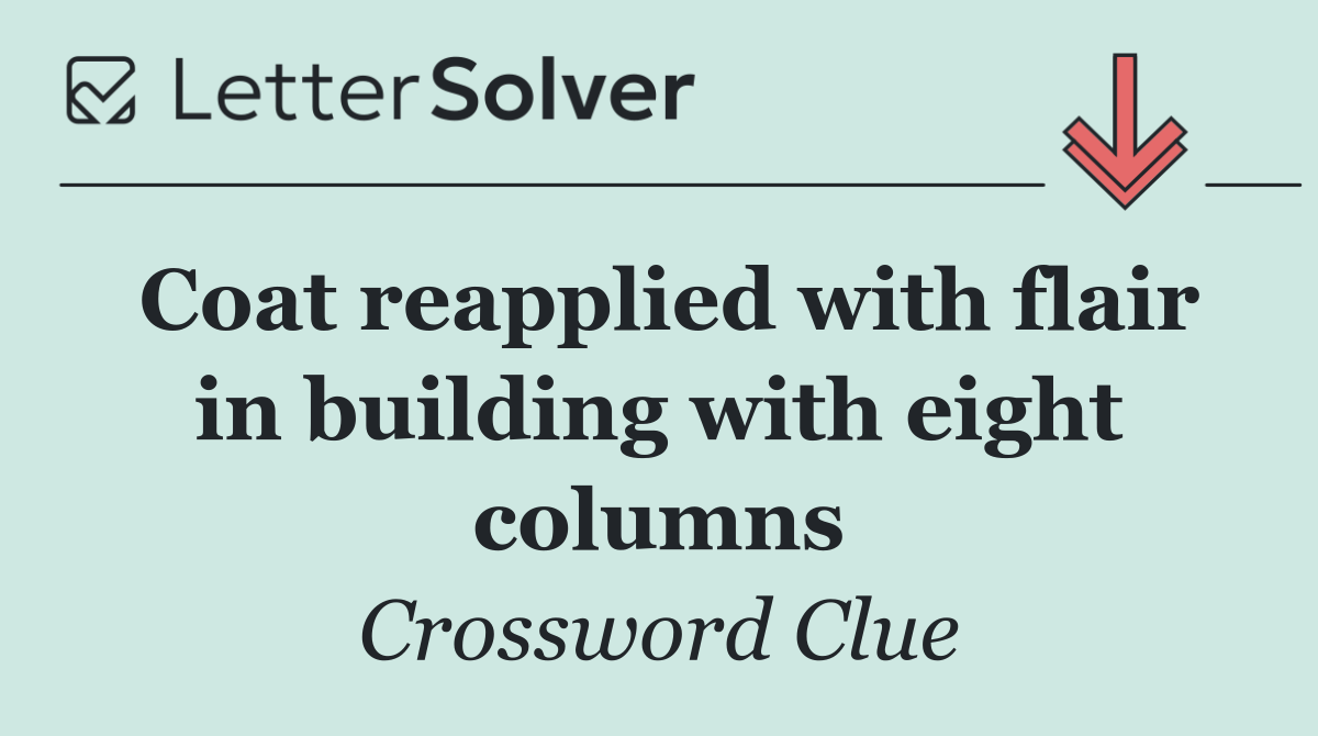 Coat reapplied with flair in building with eight columns