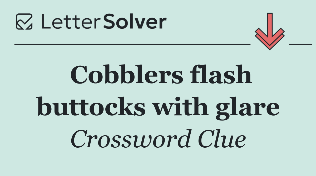 Cobblers flash buttocks with glare