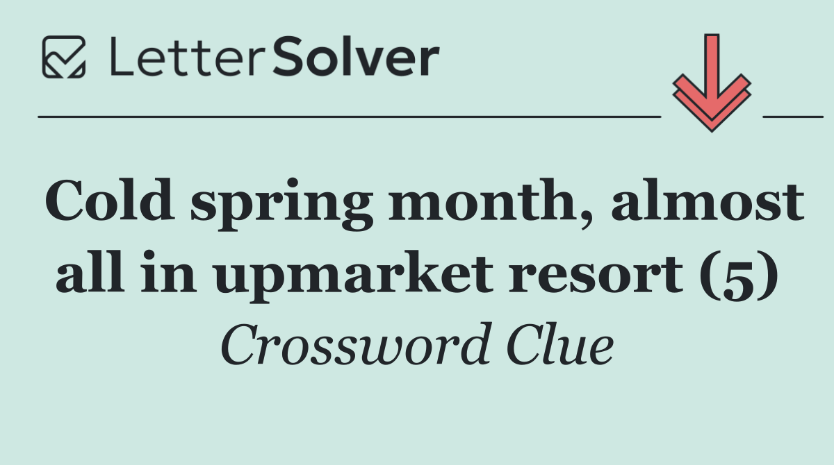 Cold spring month, almost all in upmarket resort (5)