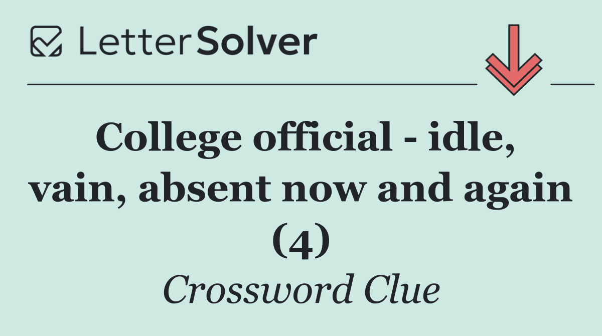 College official   idle, vain, absent now and again (4)