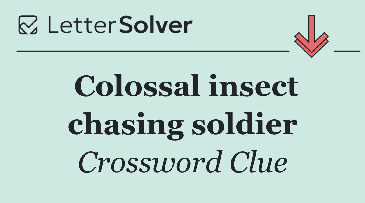 Colossal insect chasing soldier