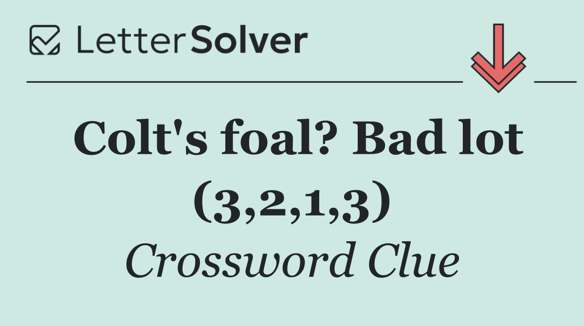 Colt's foal? Bad lot (3,2,1,3)