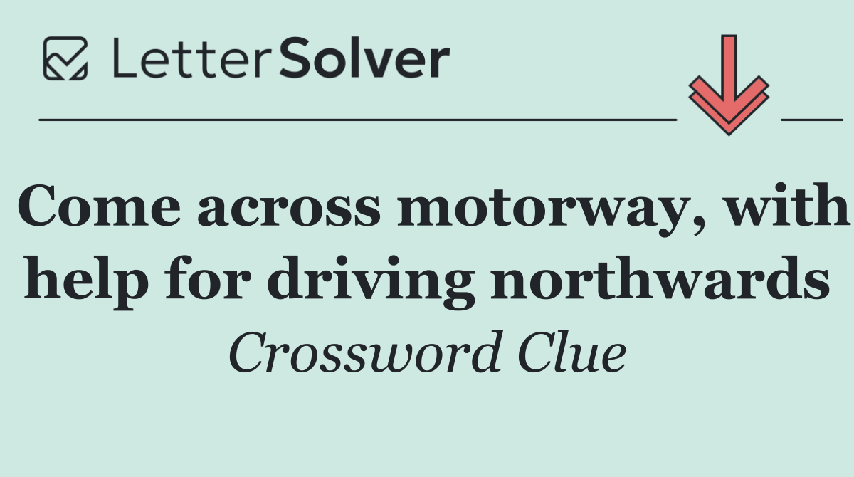 Come across motorway, with help for driving northwards