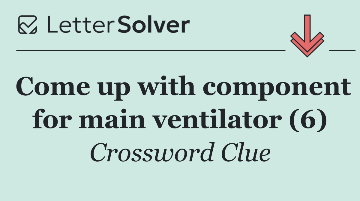 Come up with component for main ventilator (6)