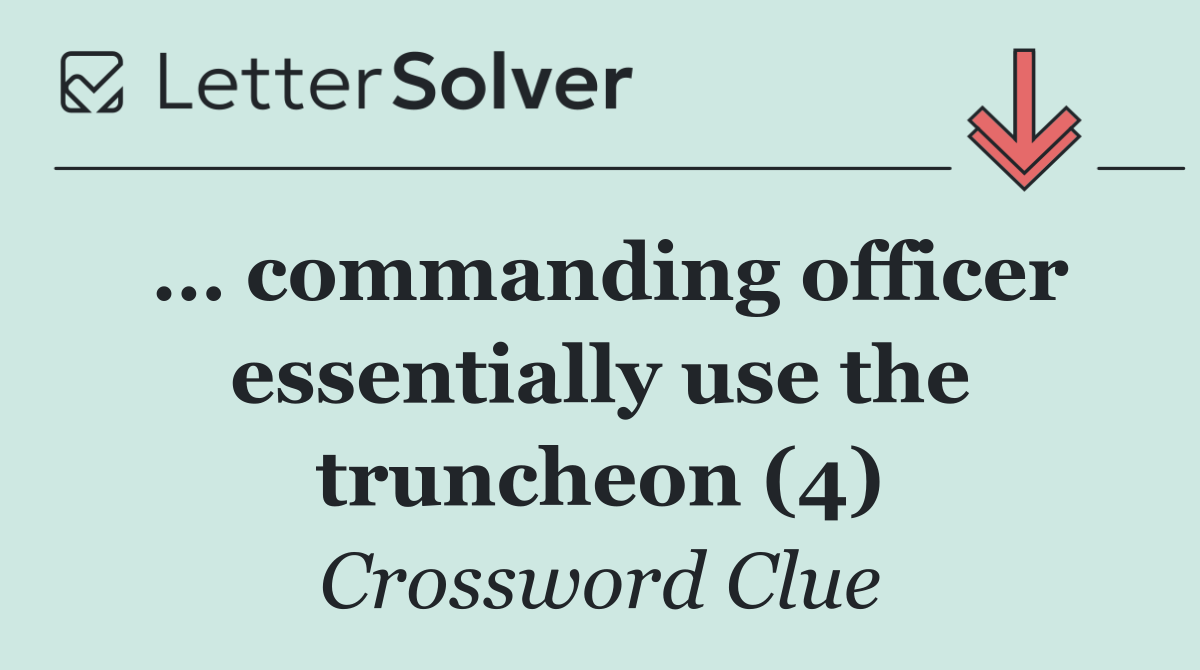 … commanding officer essentially use the truncheon (4)