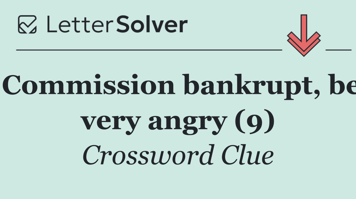 Commission bankrupt, be very angry (9)