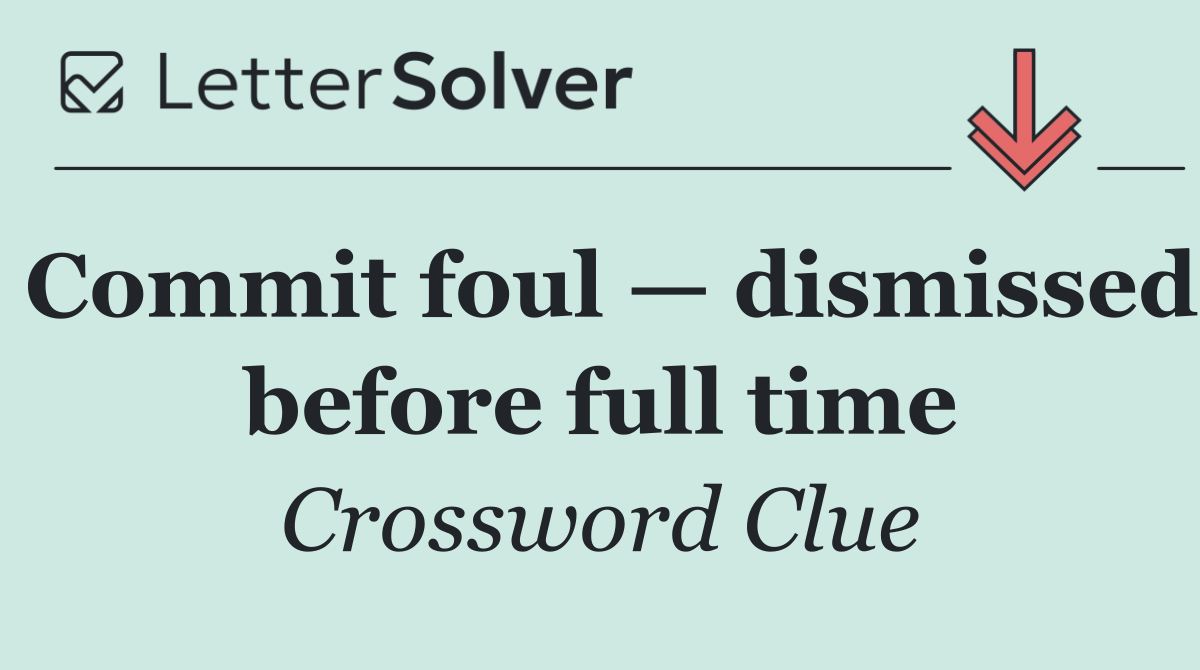 Commit foul — dismissed before full time