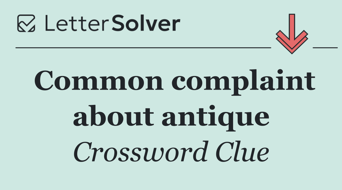 Common complaint about antique