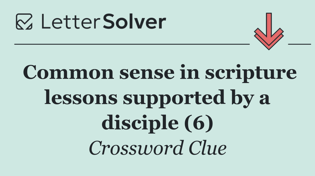 Common sense in scripture lessons supported by a disciple (6)