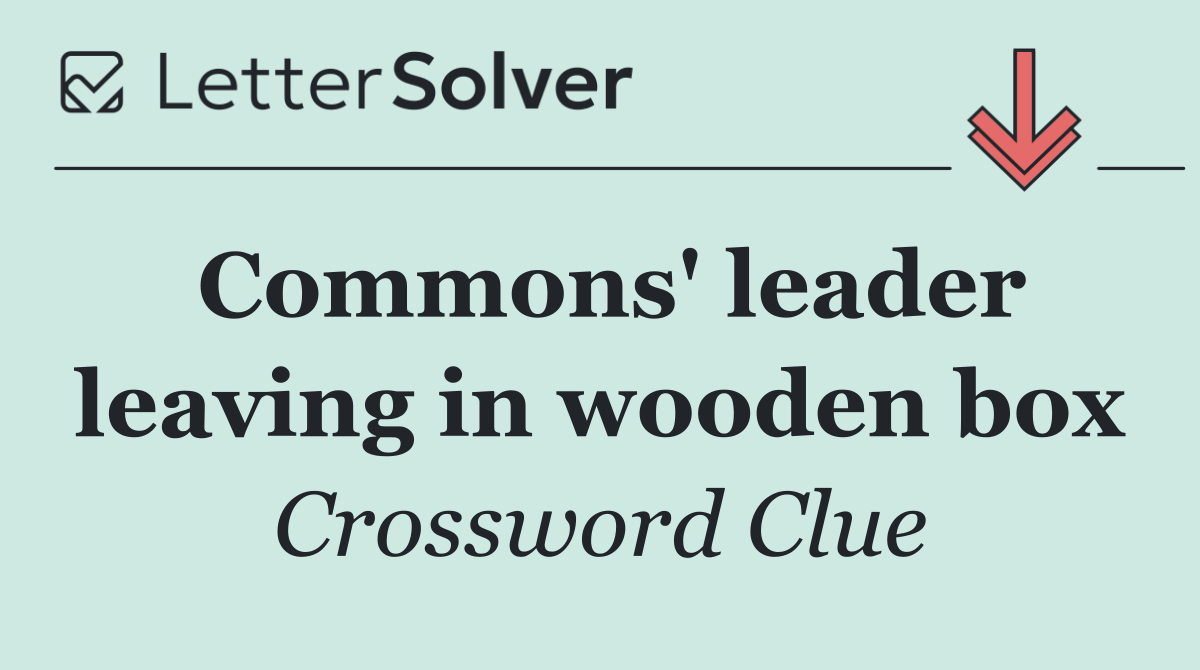 Commons' leader leaving in wooden box