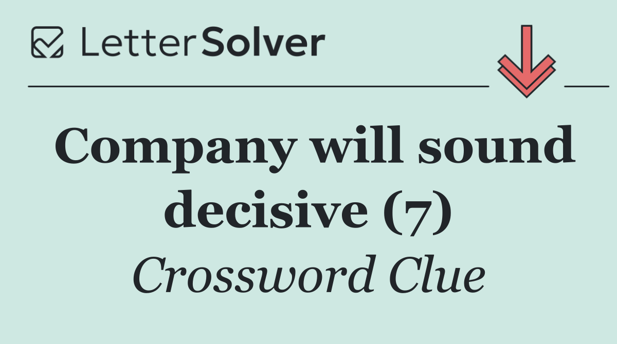 Company will sound decisive (7)