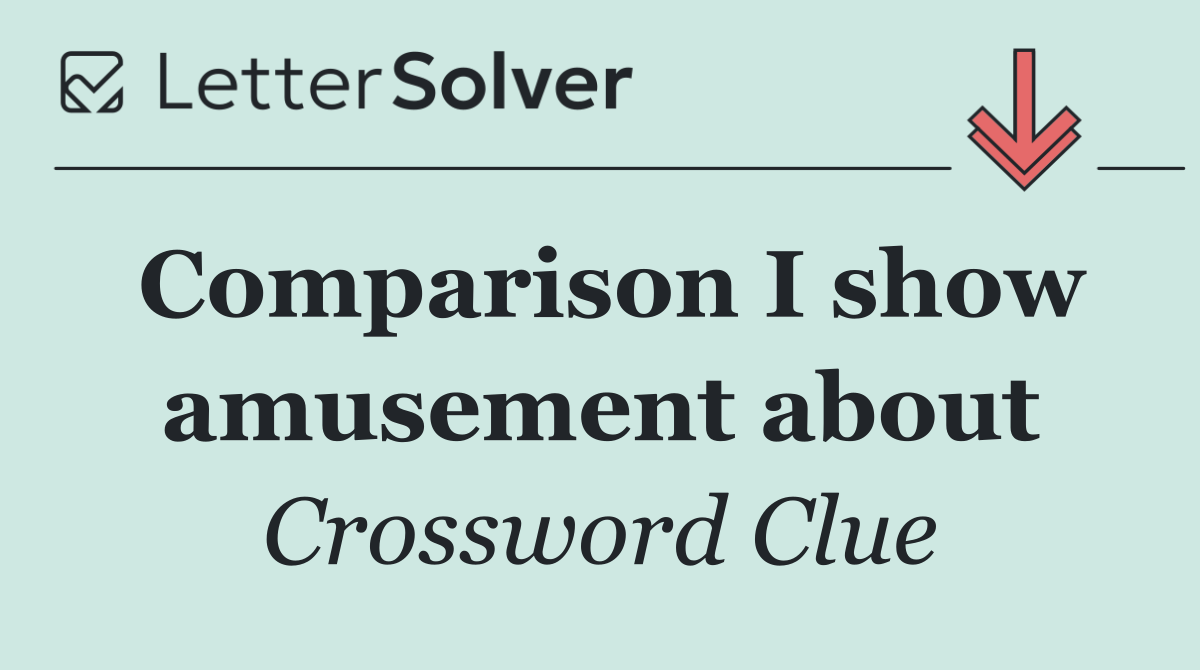 Comparison I show amusement about