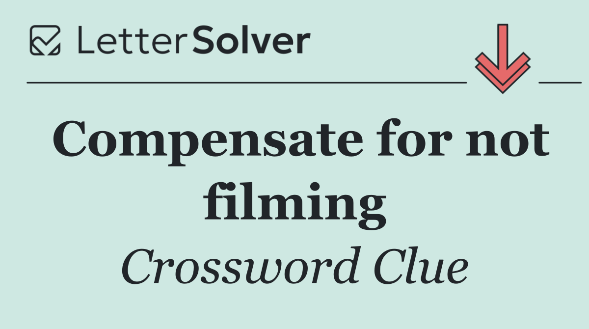 Compensate for not filming