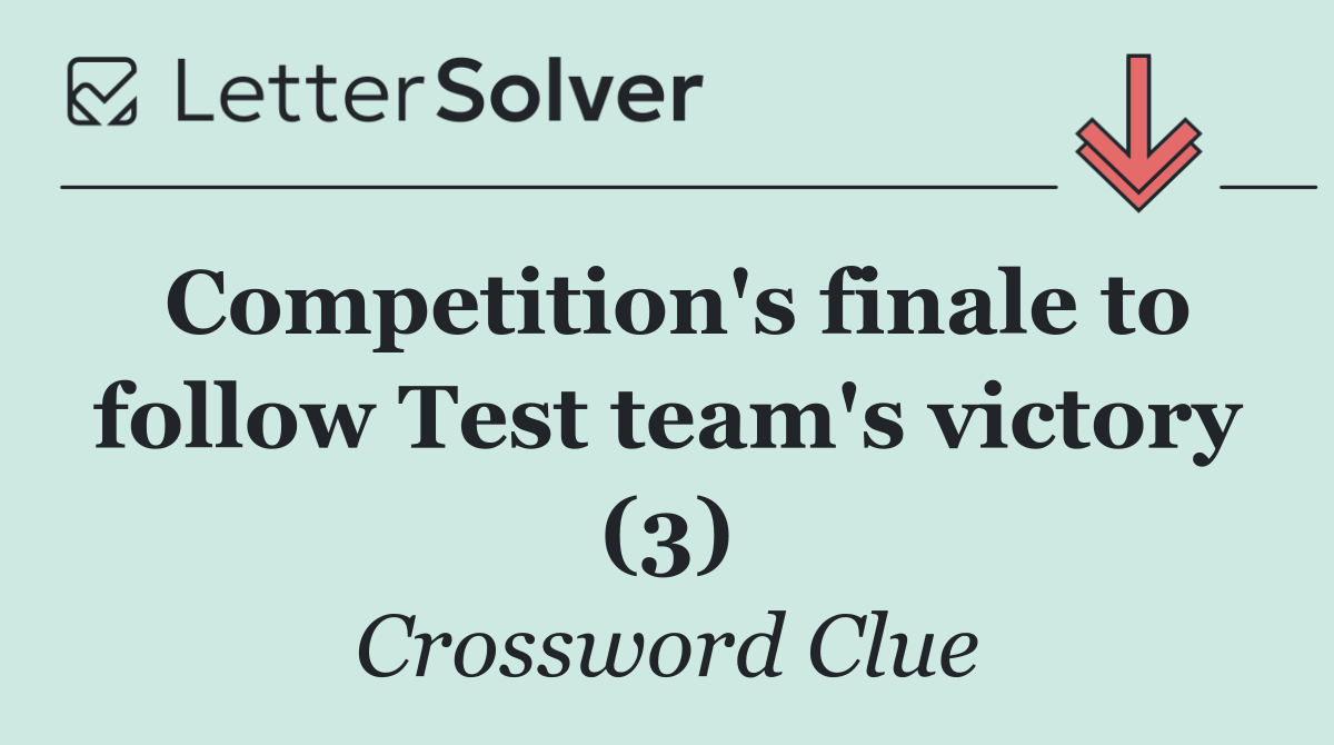 Competition's finale to follow Test team's victory (3)