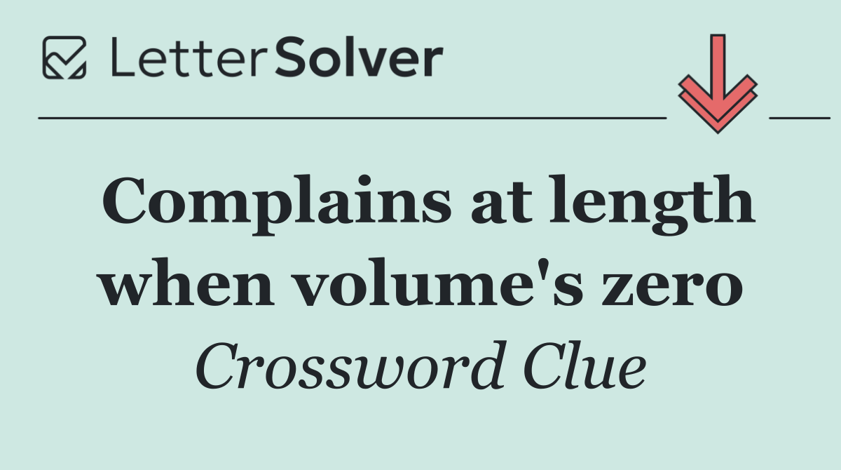 Complains at length when volume's zero