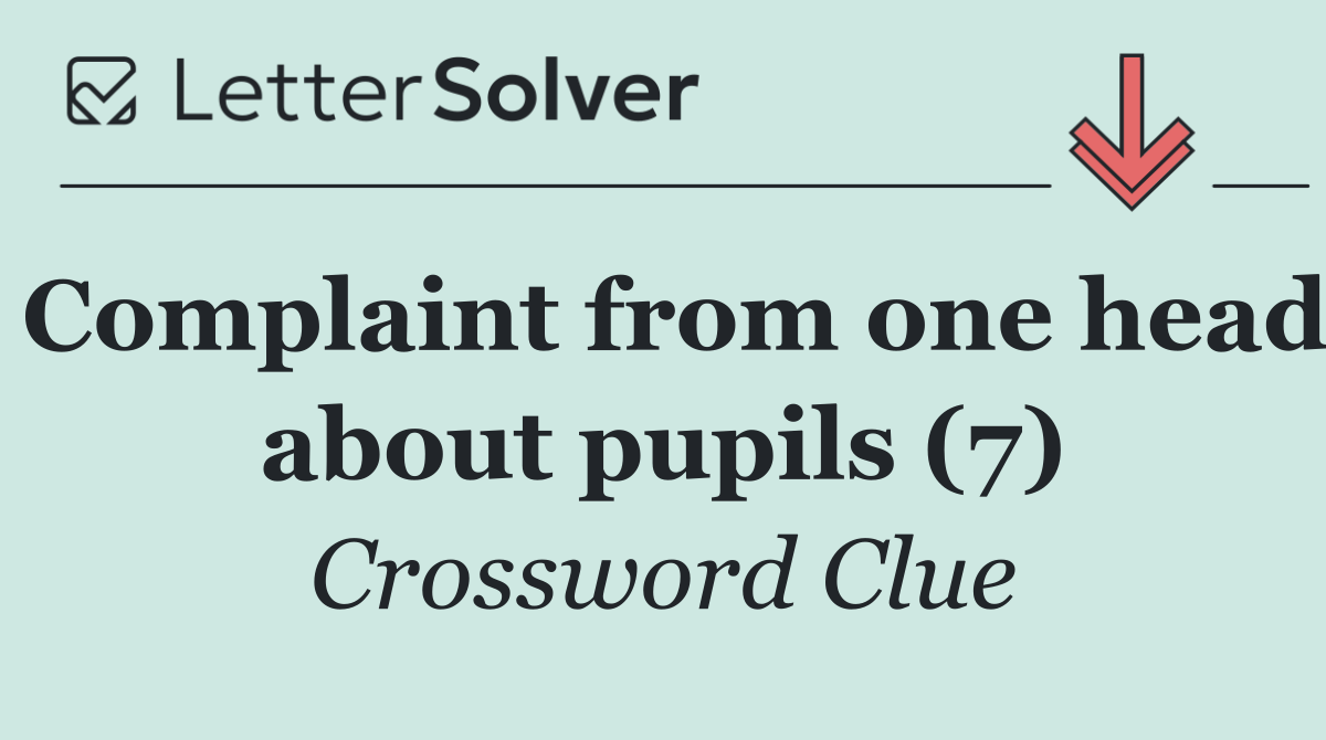 Complaint from one head about pupils (7)