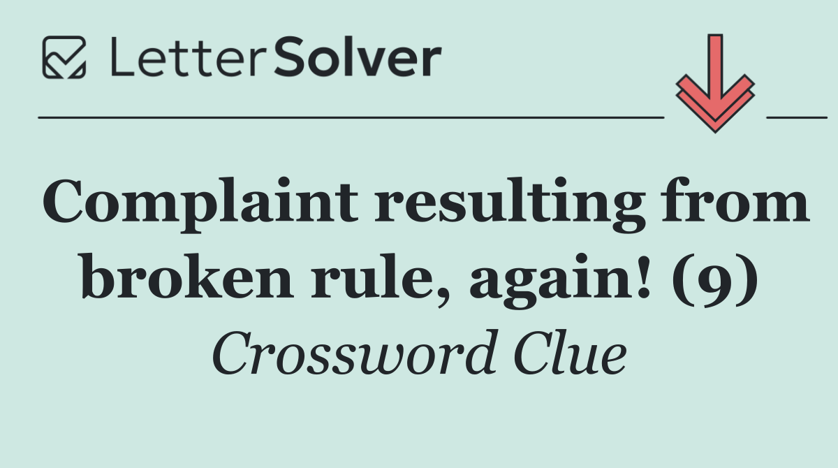 Complaint resulting from broken rule, again! (9)