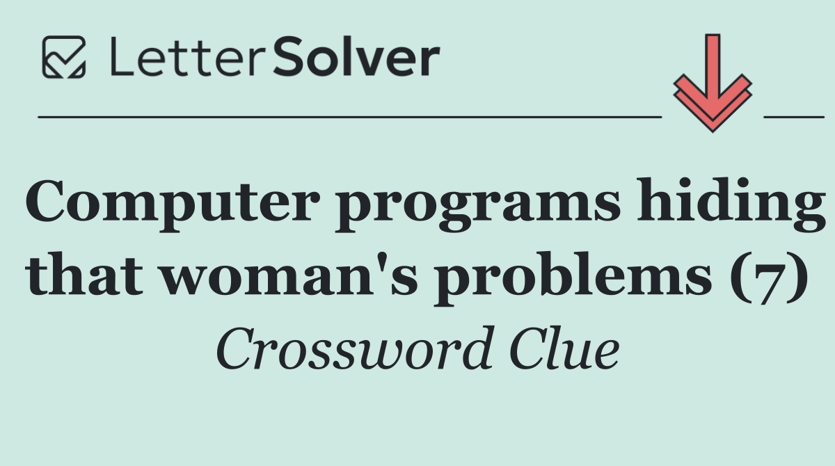 Computer programs hiding that woman's problems (7)