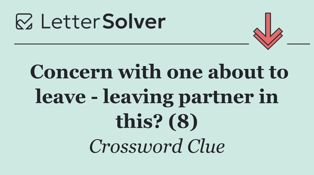Concern with one about to leave   leaving partner in this? (8)