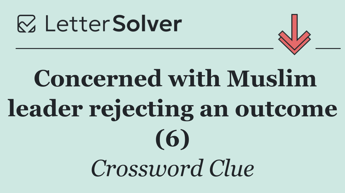 Concerned with Muslim leader rejecting an outcome (6)