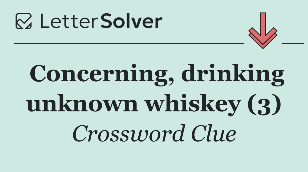 Concerning, drinking unknown whiskey (3)