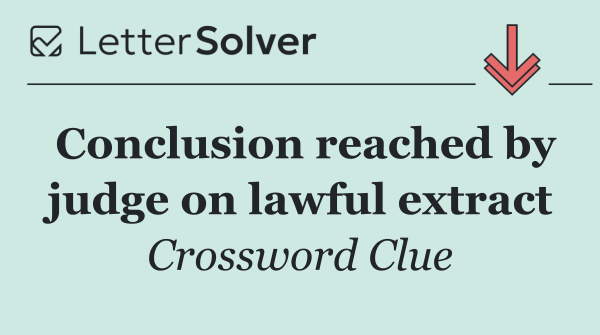 Conclusion reached by judge on lawful extract