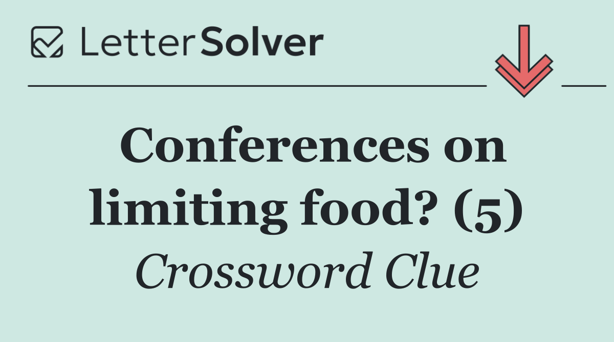 Conferences on limiting food? (5)