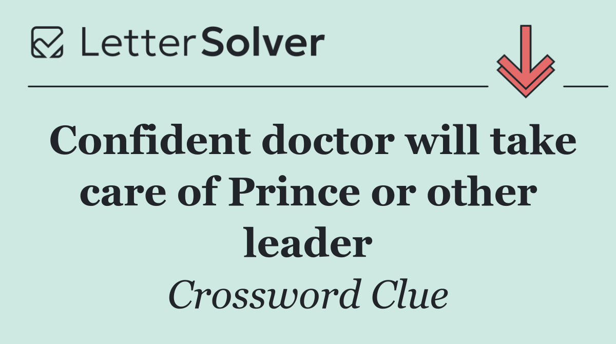 Confident doctor will take care of Prince or other leader