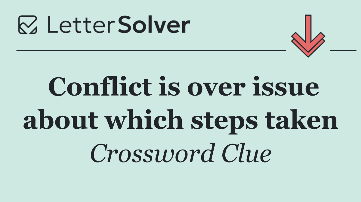 Conflict is over issue about which steps taken