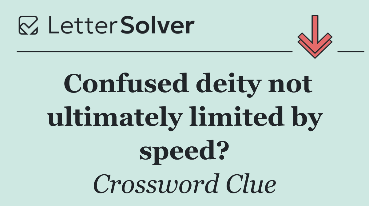 Confused deity not ultimately limited by speed?