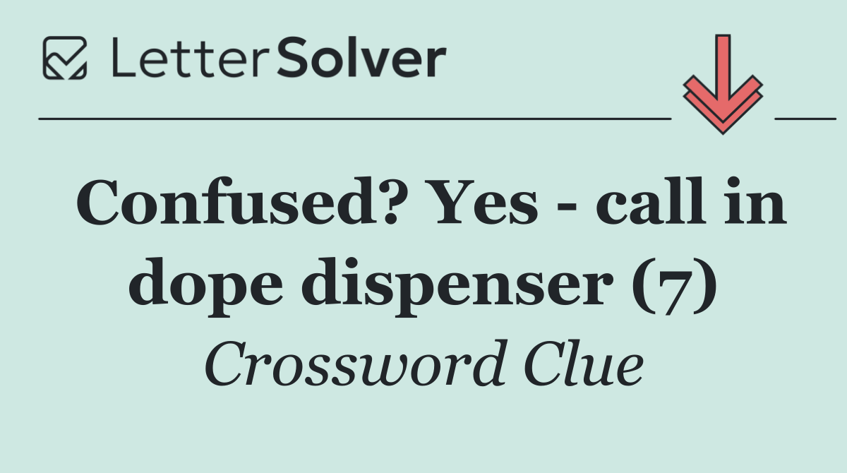 Confused? Yes   call in dope dispenser (7)